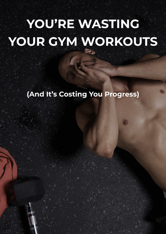 You’re Wasting Your Gym Workouts